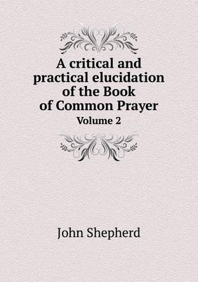 Book cover for A Critical and Practical Elucidation of the Book of Common Prayer Volume 2