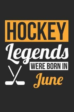 Cover of Hockey Notebook - Hockey Legends Were Born In June - Hockey Journal - Birthday Gift for Hockey Player