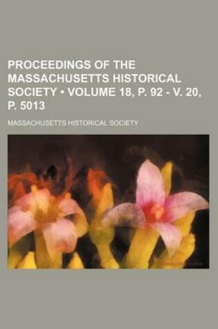 Cover of Proceedings of the Massachusetts Historical Society (Volume 18, P. 92 - V. 20, P. 5013)