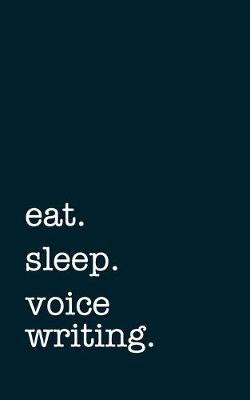 Book cover for eat. sleep. voice writing. - Lined Notebook