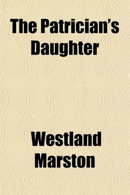 Book cover for The Patrician's Daughter; A Tragedy in Five Acts