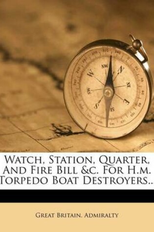 Cover of Watch, Station, Quarter, and Fire Bill &C. for H.M. Torpedo Boat Destroyers...