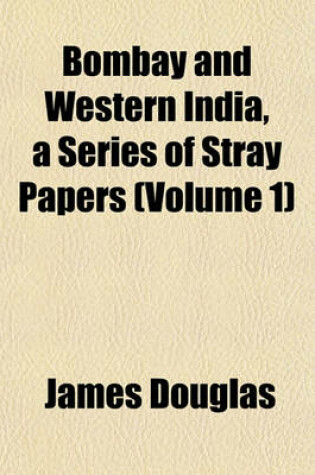 Cover of Bombay and Western India, a Series of Stray Papers (Volume 1)