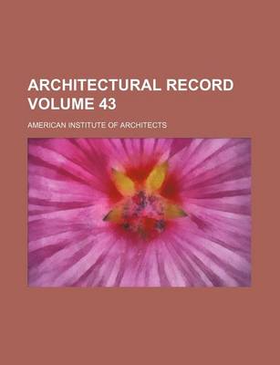 Book cover for Architectural Record Volume 43