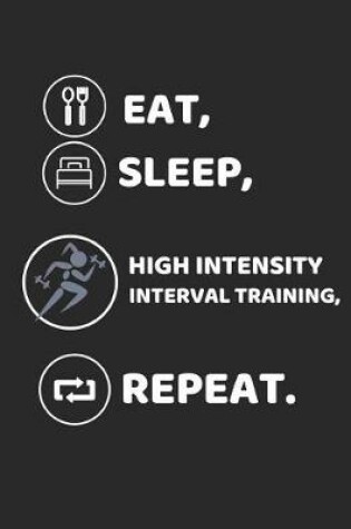 Cover of Eat, Sleep, High Intensity Interval Training, Repeat