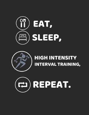 Book cover for Eat, Sleep, High Intensity Interval Training, Repeat