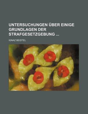 Book cover for Untersuchungen Uber Einige Grundlagen Der Strafgesetzgebung