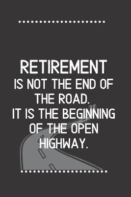 Book cover for Retirement is not the end of the road. It is the beginning of the open highway.-Blank Lined Notebook-Funny Quote Journal-6"x9"/120 pages