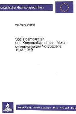 Cover of Sozialdemokraten Und Kommunisten in Den Metallgewerkschaften Nordbadens 1945-1949