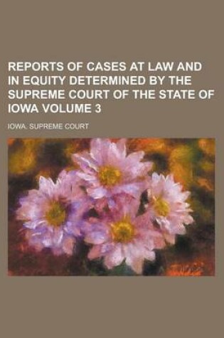 Cover of Reports of Cases at Law and in Equity Determined by the Supreme Court of the State of Iowa Volume 3