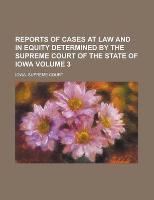 Book cover for Reports of Cases at Law and in Equity Determined by the Supreme Court of the State of Iowa Volume 3