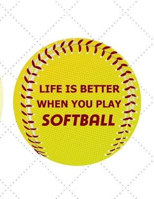 Book cover for Life Is Better When You Play Softball