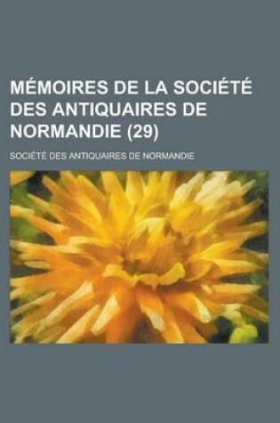 Cover of Memoires de La Societe Des Antiquaires de Normandie (29)