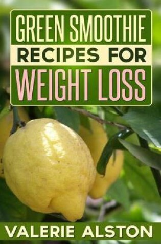 Cover of Green Smoothie Recipes for Weight Loss