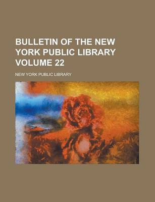 Book cover for Bulletin of the New York Public Library Volume 22