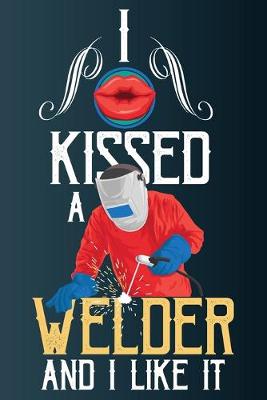 Book cover for I Kissed A Welder And I Liked It