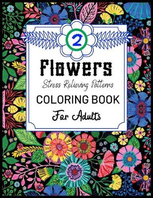 Book cover for Flowers Stress Relieving Patterns COLORING BOOK for Adults