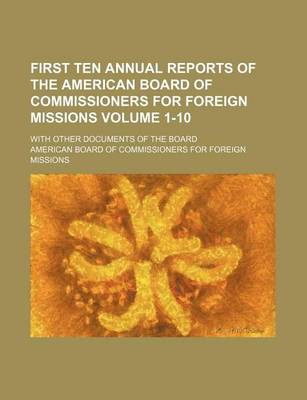 Book cover for First Ten Annual Reports of the American Board of Commissioners for Foreign Missions; With Other Documents of the Board Volume 1-10