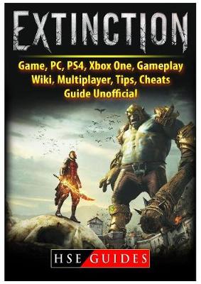 Book cover for Extinction Game, Pc, Ps4, Xbox One, Gameplay, Wiki, Multiplayer, Tips, Cheats, Guide Unofficial