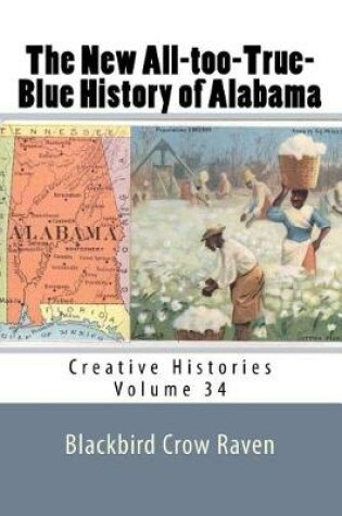 Cover of The New All-too-True-Blue History of Alabama