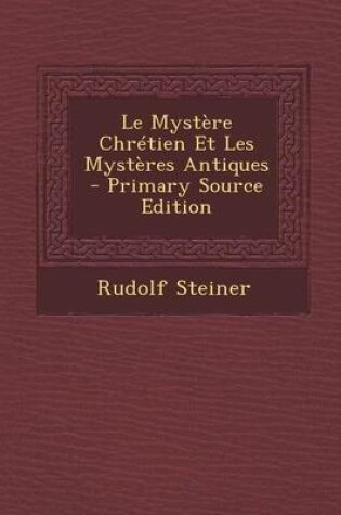 Cover of Le Mystere Chretien Et Les Mysteres Antiques - Primary Source Edition