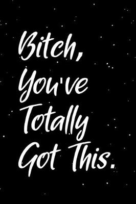 Book cover for Bitch, You've Totally Got This.