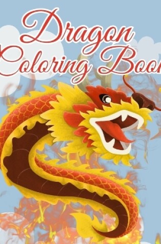 Cover of Dragon Coloring Book For Kids