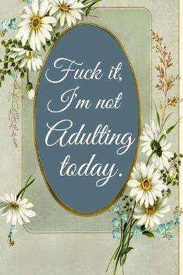 Book cover for Fuck It I'm Not Adulting Today