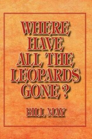 Cover of Where Have All the Leopards Gone ?