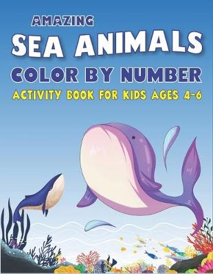 Book cover for Amazing Sea Animals Color by Number Activity Book for Kids Ages 4-6