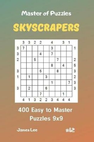 Cover of Master of Puzzles Skyscrapers - 400 Easy to Master Puzzles 9x9 Vol. 12