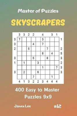 Book cover for Master of Puzzles Skyscrapers - 400 Easy to Master Puzzles 9x9 Vol. 12