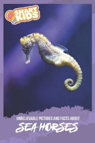 Cover of Unbelievable Pictures and Facts About Seahorses
