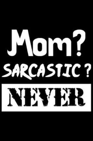 Cover of Mom? Sarcastic? Never