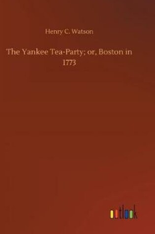 Cover of The Yankee Tea-Party; or, Boston in 1773