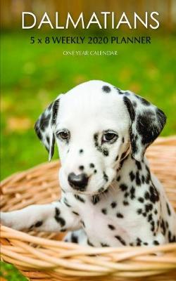 Book cover for Dalmatians 5 x 8 Weekly 2020 Planner