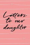 Book cover for Letters to Our Daughter