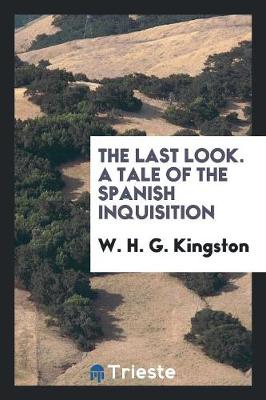 Book cover for The Last Look. a Tale of the Spanish Inquisition