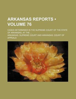 Book cover for Arkansas Reports (Volume 76); Cases Determined in the Supreme Court of the State of Arkansas, at the