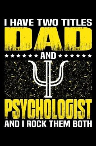 Cover of I Have Two Titles Dad And Psychologist And I Rock Them Both