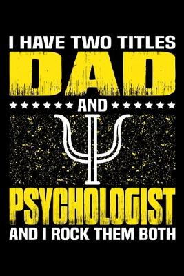 Book cover for I Have Two Titles Dad And Psychologist And I Rock Them Both