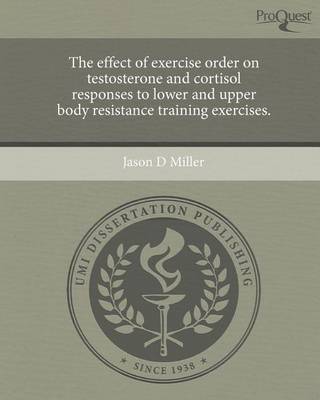 Book cover for The Effect of Exercise Order on Testosterone and Cortisol Responses to Lower and Upper Body Resistance Training Exercises.