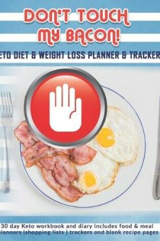 Cover of Don't Touch My Bacon! Keto Diet & Weight Loss Planner & Trackers