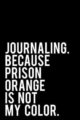 Book cover for Journaling Because Prison Orange Is Not My Color
