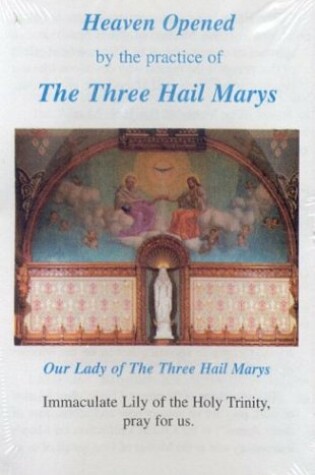 Cover of Heaven Opened by the Three Hail Marys
