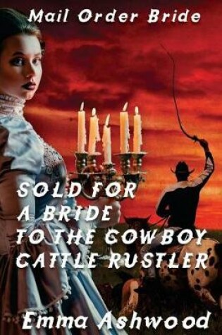 Cover of Sold For A Bride To The Cowboy Cattle Rustler