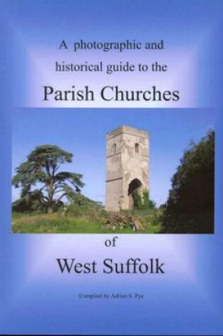 Cover of A Photographic and Historical Guide to the Parish Churches of West Suffolk
