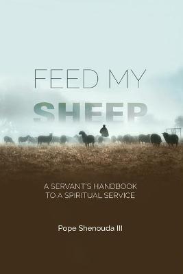 Book cover for Feed My Sheep - A Servant's Handbook to a spiritual Service