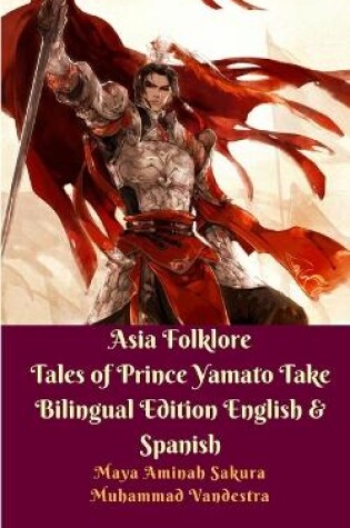 Cover of Asia Folklore Tales of Prince Yamato Take Bilingual Edition English and Spanish