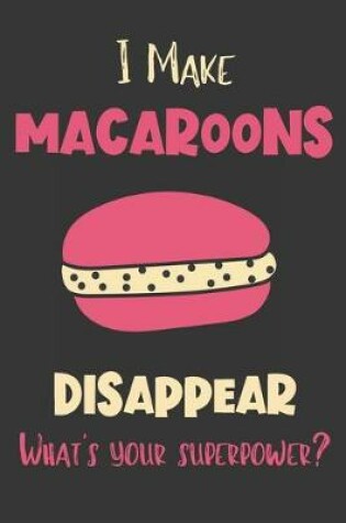 Cover of I Make Macaroons Disappear - What's Your Superpower?